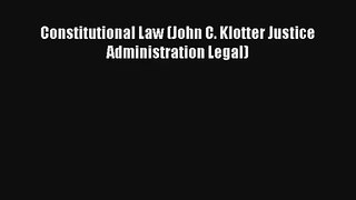 Download Constitutional Law (John C. Klotter Justice Administration Legal) Ebook Online