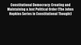Download Constitutional Democracy: Creating and Maintaining a Just Political Order (The Johns