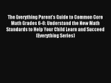 The Everything Parent's Guide to Common Core Math Grades 6-8: Understand the New Math Standards