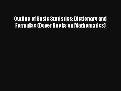 Outline of Basic Statistics: Dictionary and Formulas (Dover Books on Mathematics) Read Online