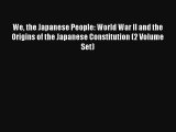 Read We the Japanese People: World War II and the Origins of the Japanese Constitution (2 Volume