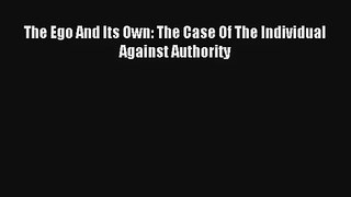 Download The Ego And Its Own: The Case Of The Individual Against Authority PDF Free