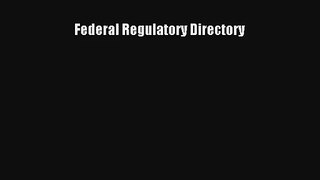 Read Federal Regulatory Directory Ebook Free