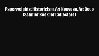 Read Paperweights: Historicism Art Nouveau Art Deco (Schiffer Book for Collectors) PDF Free