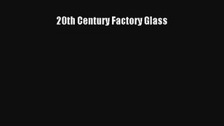 Download 20th Century Factory Glass PDF Online