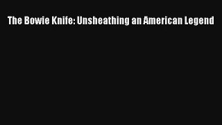 Read The Bowie Knife: Unsheathing an American Legend Ebook Free
