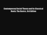 Read Contemporary Social Theory and Its Classical Roots: The Basics 3rd Edition Ebook Free