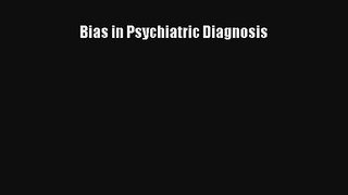 Read Bias in Psychiatric Diagnosis PDF Download