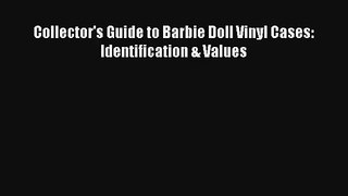 Download Collector's Guide to Barbie Doll Vinyl Cases: Identification & Values PDF Online