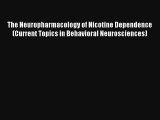 Read The Neuropharmacology of Nicotine Dependence (Current Topics in Behavioral Neurosciences)