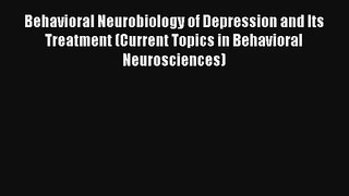 Read Behavioral Neurobiology of Depression and Its Treatment (Current Topics in Behavioral