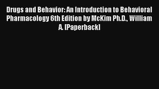 Read Drugs and Behavior: An Introduction to Behavioral Pharmacology 6th Edition by McKim Ph.D.