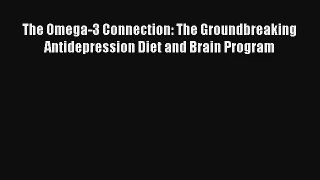 Read The Omega-3 Connection: The Groundbreaking Antidepression Diet and Brain Program Ebook