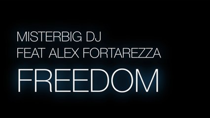 MISTERBIG DJ Ft. ALEX FORTAREZZA - FREEDOM