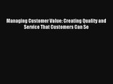 Managing Customer Value: Creating Quality and Service That Customers Can Se Read PDF Free