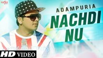 Nachdi Nu - Adampuria - Official Video - Latest Punjabi Songs 2015