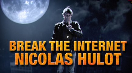 Break The Internet - Nicolas Hulot