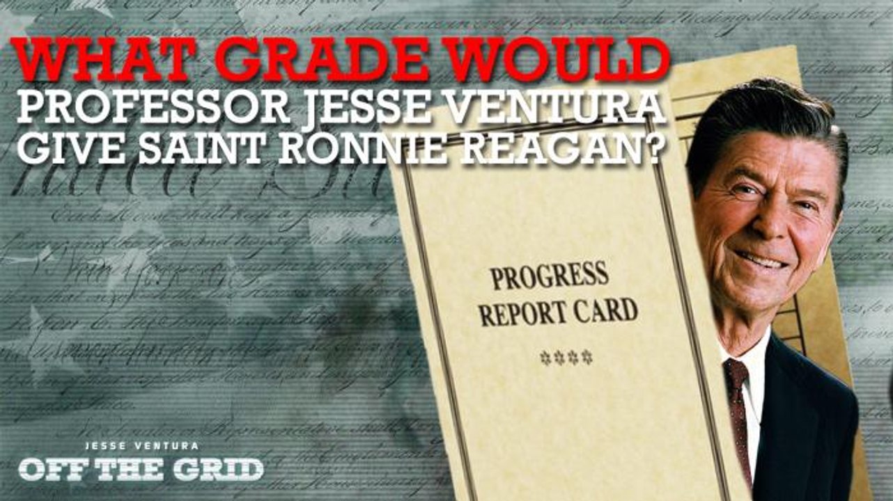 What Grade Would Professor Jesse Ventura Give Saint Ronnie Reagan?