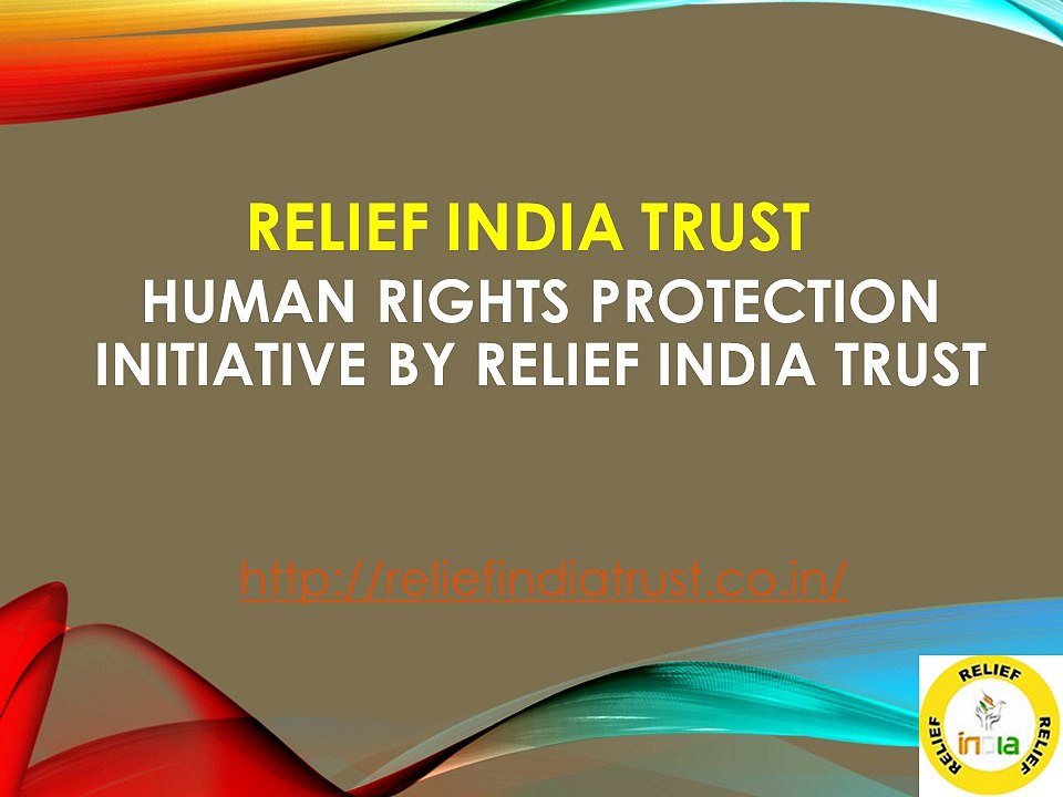 HUMAN RIGHTS PROTECTION INITIATIVE BY RELIEF INDIA TRUST