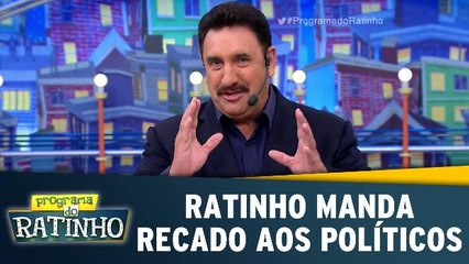 Ratinho manda recado aos políticos