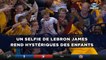 Un selfie de LeBron James rend hystériques des enfants