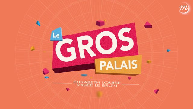LE GROS PALAIS – ELISABETH LOUISE VIGÉE LE BRUN