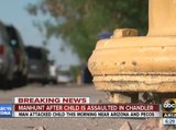 Manhunt on after child assaulted in Chandler