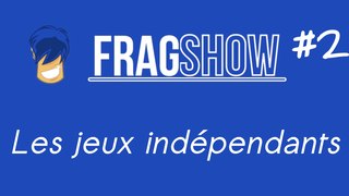 Frag'Show #2 1/2 - Les Jeux Indé