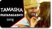 Matargashti Song Releases | Ranbir Kapoor, Deepika Padukone | Tamasha