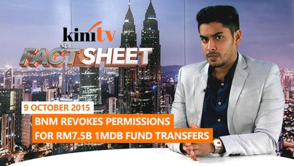 Fact Sheet - October 9: BNM revokes permissions for RM7.5b 1MDB fund transfers