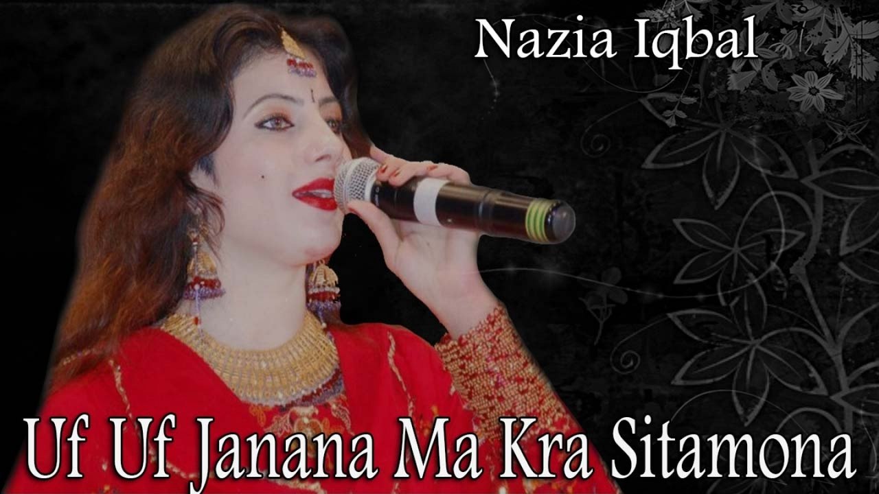 Nazia Iqbal - Uf Uf Janana Ma Kra Sitamona