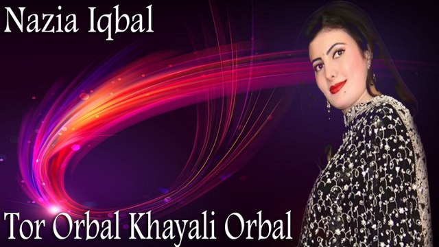 Nazia Iqbal - Tor Orbal Khayali Orbal