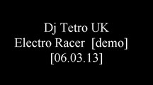 Dj Tetro UK - Electro Racer  [demo] [06.03.13]