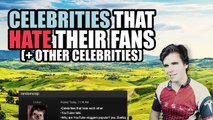 Celebrities That Hate Their Fans (+ Hate Other Celebrities)