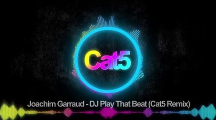 Joachim Garraud - DJ Play That Beat (Cat5 Remix)