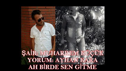 Muharrem KÜÇÜK-Ah birde sen gitme (Seslendirme: Ayhan KARA)