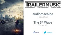 The 5th Wave - Trailer #1 Music #3 (audiomachine - Reparation)