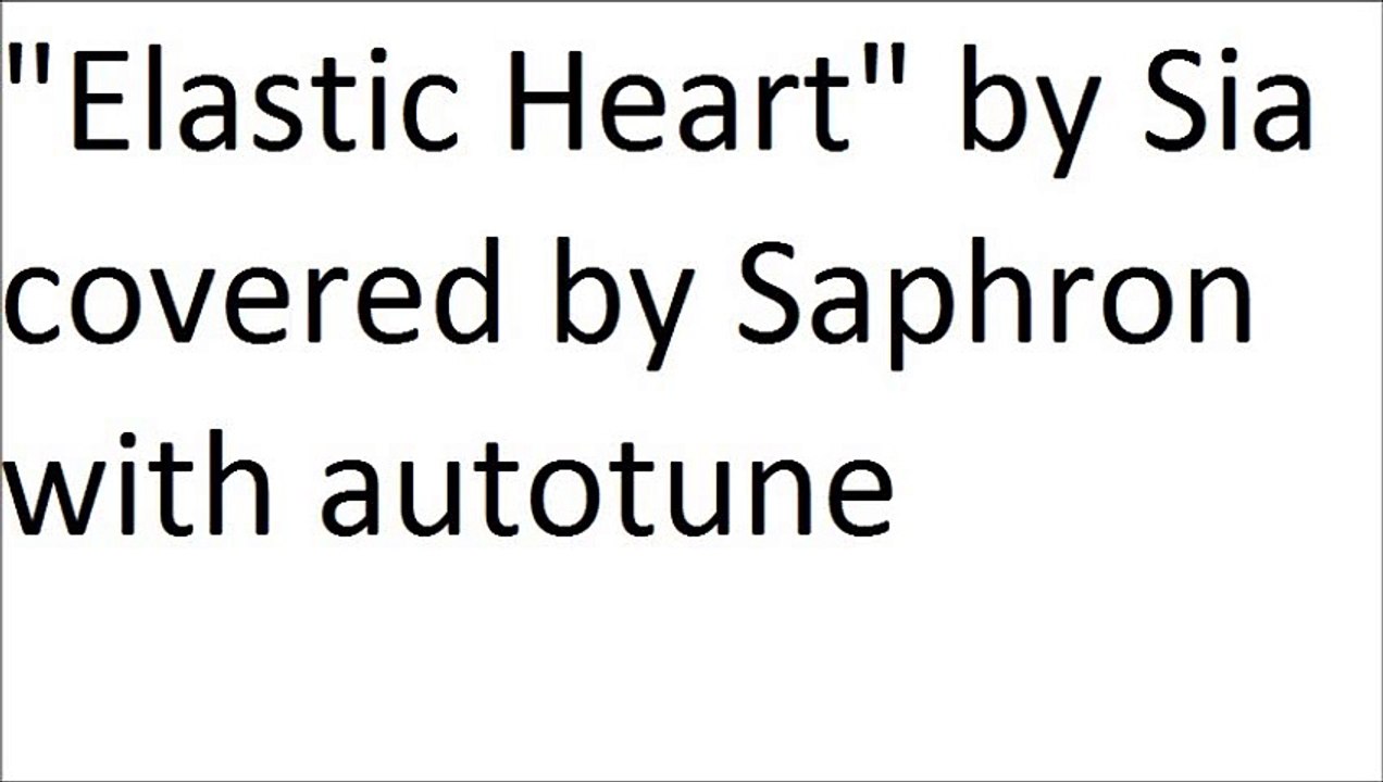 "Elastic Heart" by Sia covered by Saphron with autotune