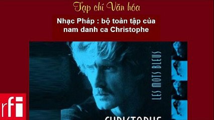Tạp chí văn hóa RFI 2011.01.01 - Nhạc Pháp: bộ toàn tập của nam danh ca Christophe