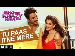 Tu Paas Itne Mere Full AUDIO Song | Ishq Ne Krazy kiya Re | T-Series