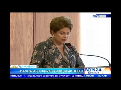 Justicia da un ultimátum a presidenta Rousseff para que rinda cuentas sobre gastos públicos