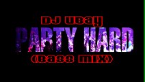Dj Ubay Party Hard (Bass Mix)