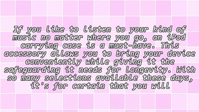 Getting An Ipod Carrying Case Suited For Your Portable Music Player