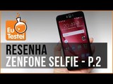 Zenfone Selfie Asus ZD551KL Smartphone - parte 2 - Vídeo Resenha EuTestei
