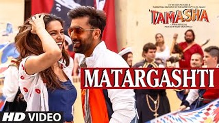 Matargashti VIDEO Song - Mohit Chauhan - Tamasha - Ranbir Kapoor, Deepika Padukone - T-Series
