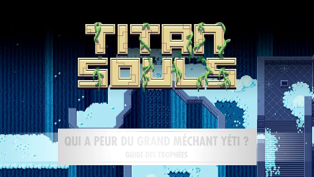 TITAN-SOULS-GUIDE-Qui-a-peur-du-grand-méchant-Yéti