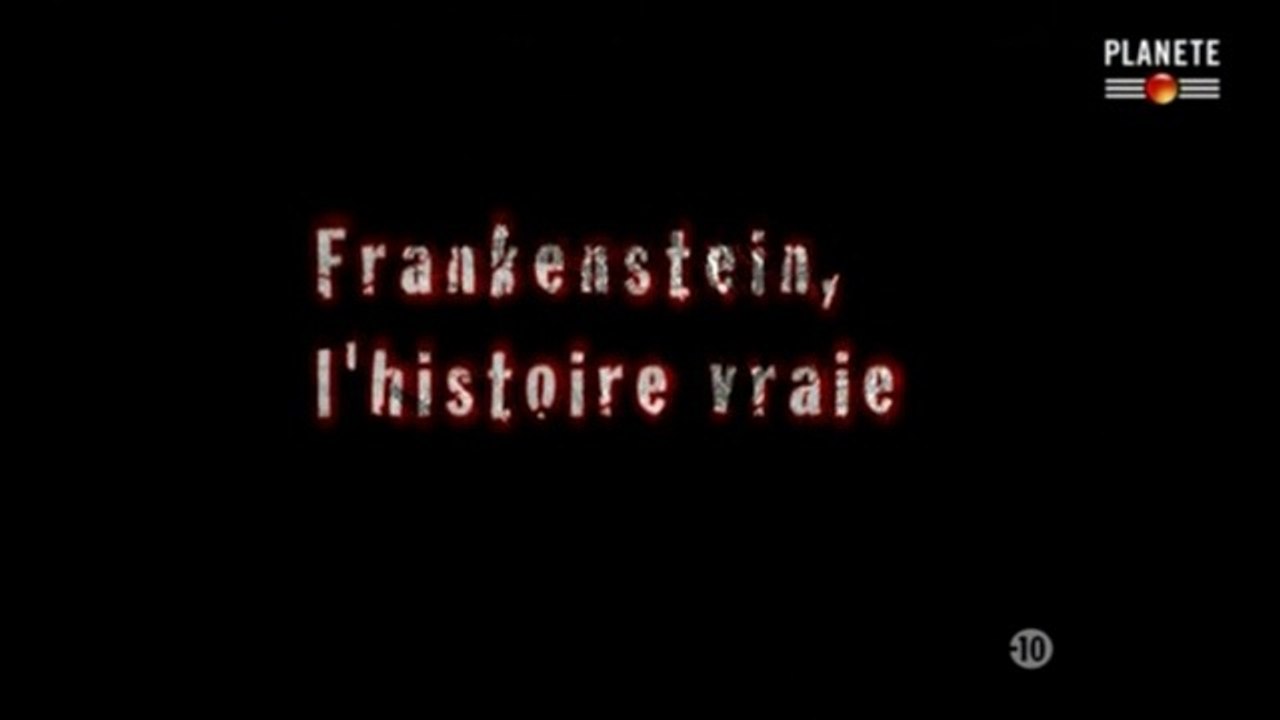 Frankenstein, L'histoire Vraie -Doc-Planète 13-11-2010