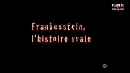 Frankenstein, L'histoire Vraie -Doc-Planète 13-11-2010