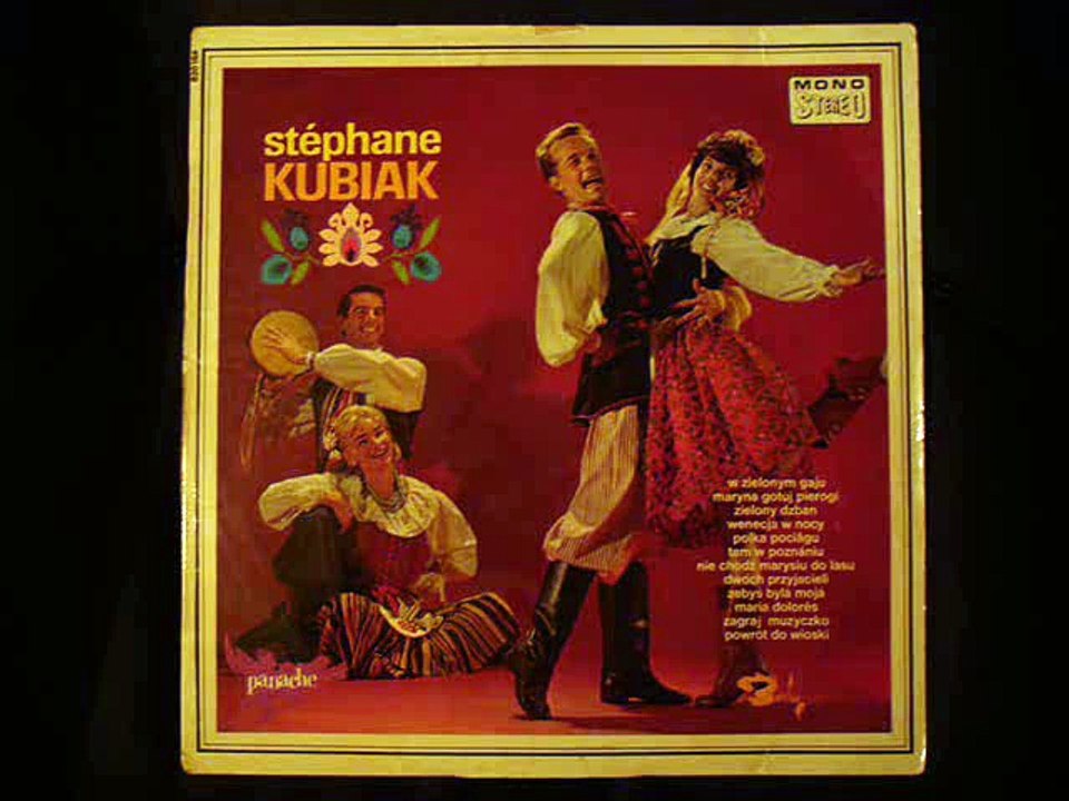 STEPHANE KUBIAK..nie chodz marysiu do lasu....zebys byla moja....w zielonym gaju....tam w poznaniu