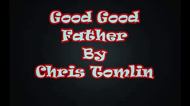 Good Good Father by Chris Tomlin (Lyric Video)